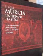 Lo que Murcia un tiempo ha sido. 75 Aniversario de la Real Academia Alfonso X el Sabio. 1940 - 2015. Centro Culturas Las Claras Cajamurcia. Del 7 de mayo al 5 de julio de 2015