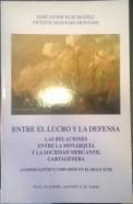 Entre el lucro y la defensa. Las relaciones entre la monarquía y la sociedad mercantil cartagenera (Comerciantes y corsarios en el siglo XVII)