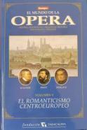 El romanticismo centroeuropeo. El mundo de la Opera volumen 5. Autores , intérpretes, orquestas, historia, discografía, ciudades