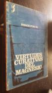 Virtudes curativas del magnesio. Compilación de estudios de eminencias médicas, zootécnicas y agronómicas sobre los beneficiosos efectos del magnesio en el hombre, en los animalaes y en las plantas