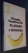 Virtudes curativas del plátano o banana. Origen. Caracteres botánicos. Especies y variedades. Cultivo bananero. Los plátanos como alimento. Los plátanos como medicina. Aprovechamiento de los plátanos. Recetas culinarias a base de plátanos