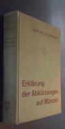 Erklrung der Abkürzungen auf Münzen der neueren Zeit, des Mittelalters und des Altertums sowie auf Denkmünzen und münzartigen Zeichen. 4. Auflage