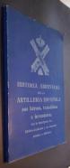 Historia abreviada de la Artillería Españolas, sus héroes, tratadistas e inventores, con la descripción del Edificio - Academia y su contenido artístico e histórico
